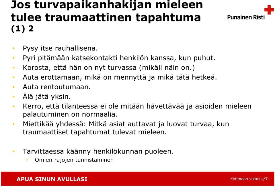 ) Auta erottamaan, mikä on mennyttä ja mikä tätä hetkeä. Auta rentoutumaan. Älä jätä yksin.