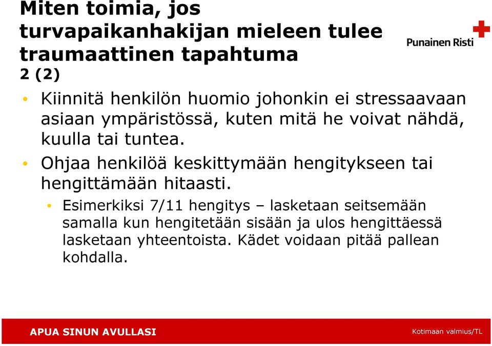 Ohjaa henkilöä keskittymään hengitykseen tai hengittämään hitaasti.