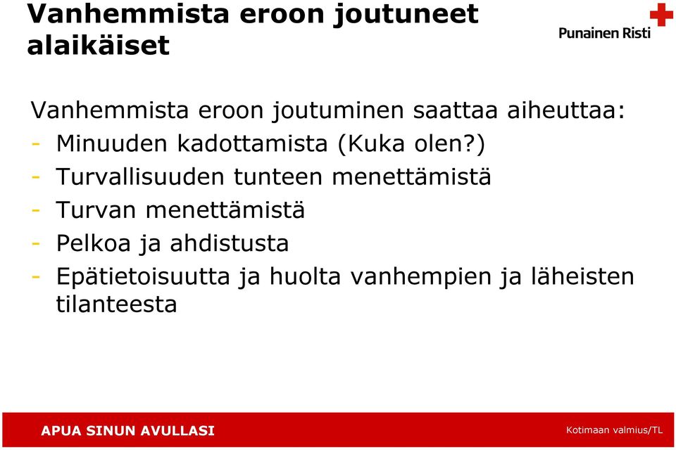 ) - Turvallisuuden tunteen menettämistä - Turvan menettämistä -