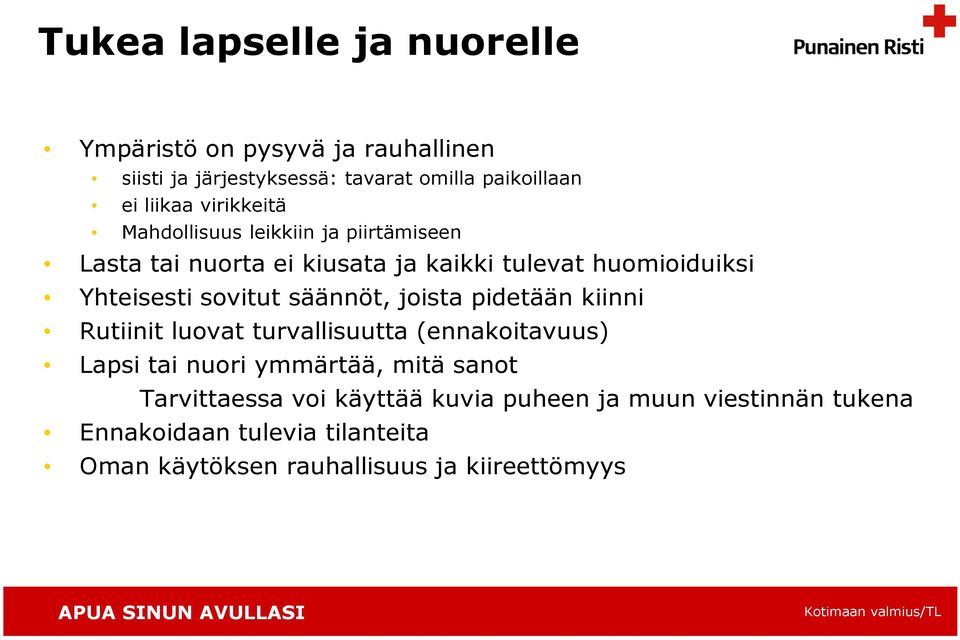 sovitut säännöt, joista pidetään kiinni Rutiinit luovat turvallisuutta (ennakoitavuus) Lapsi tai nuori ymmärtää, mitä sanot