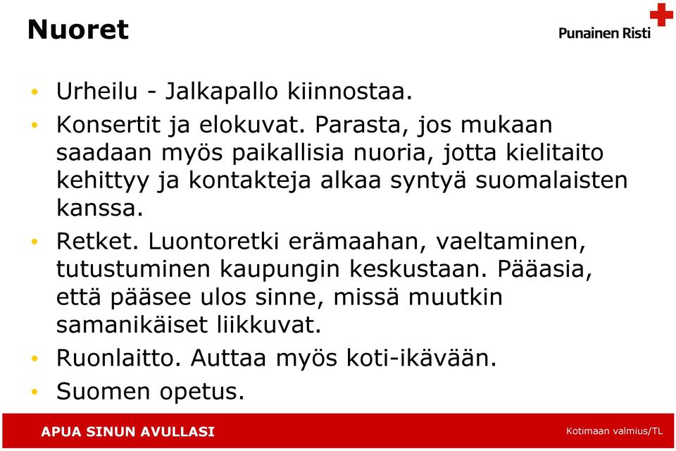 alkaa syntyä suomalaisten kanssa. Retket.