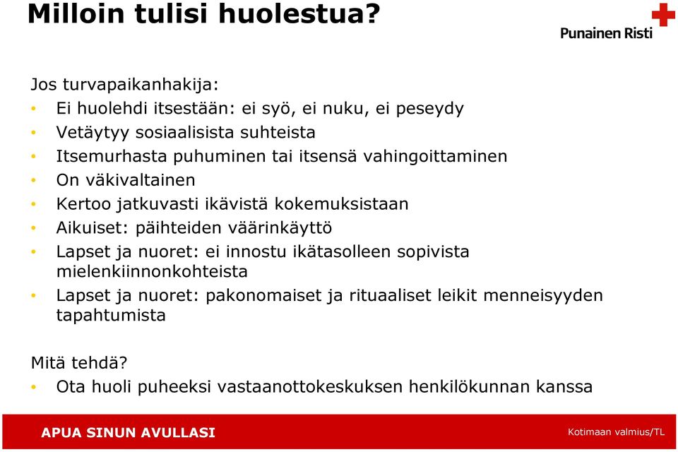 puhuminen tai itsensä vahingoittaminen On väkivaltainen Kertoo jatkuvasti ikävistä kokemuksistaan Aikuiset: päihteiden