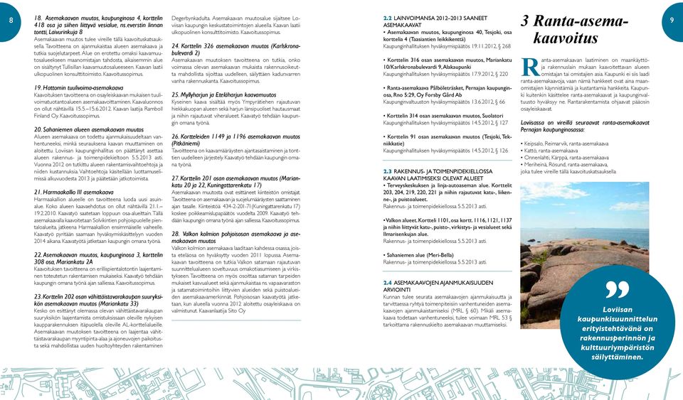2012, 127 Korttelin 91 osan asemakaavan muutos (Tesjoki, Tekniikkatie) Kaupunginhallituksen hyväksymispäätös 14.5.2012, 126 2.