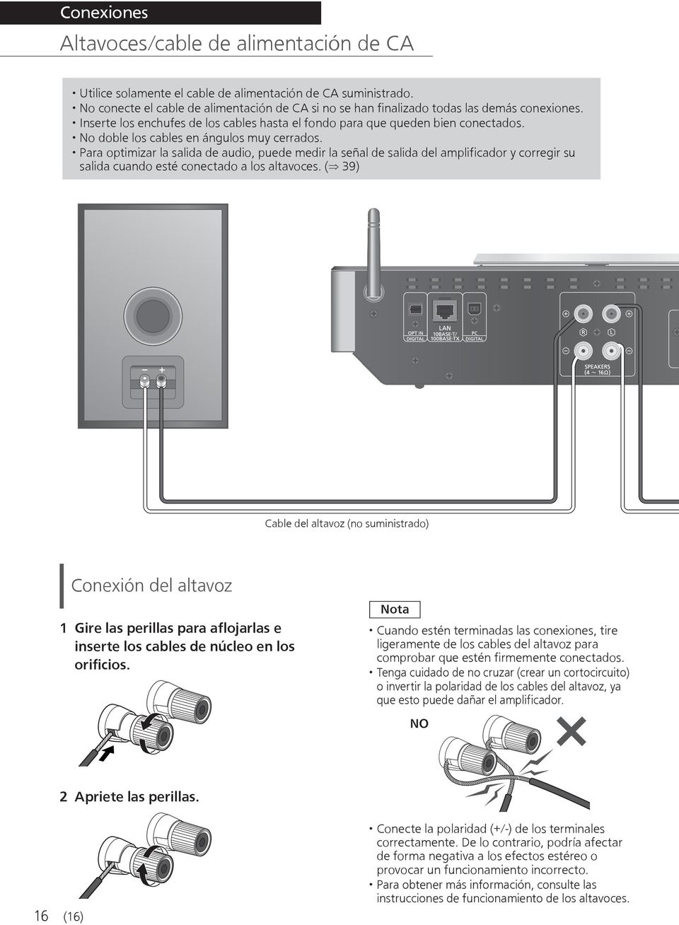 No doble los cables en ángulos muy cerrados. Para optimizar la salida de audio, puede medir la señal de salida del amplificador y corregir su salida cuando esté conectado a los altavoces.