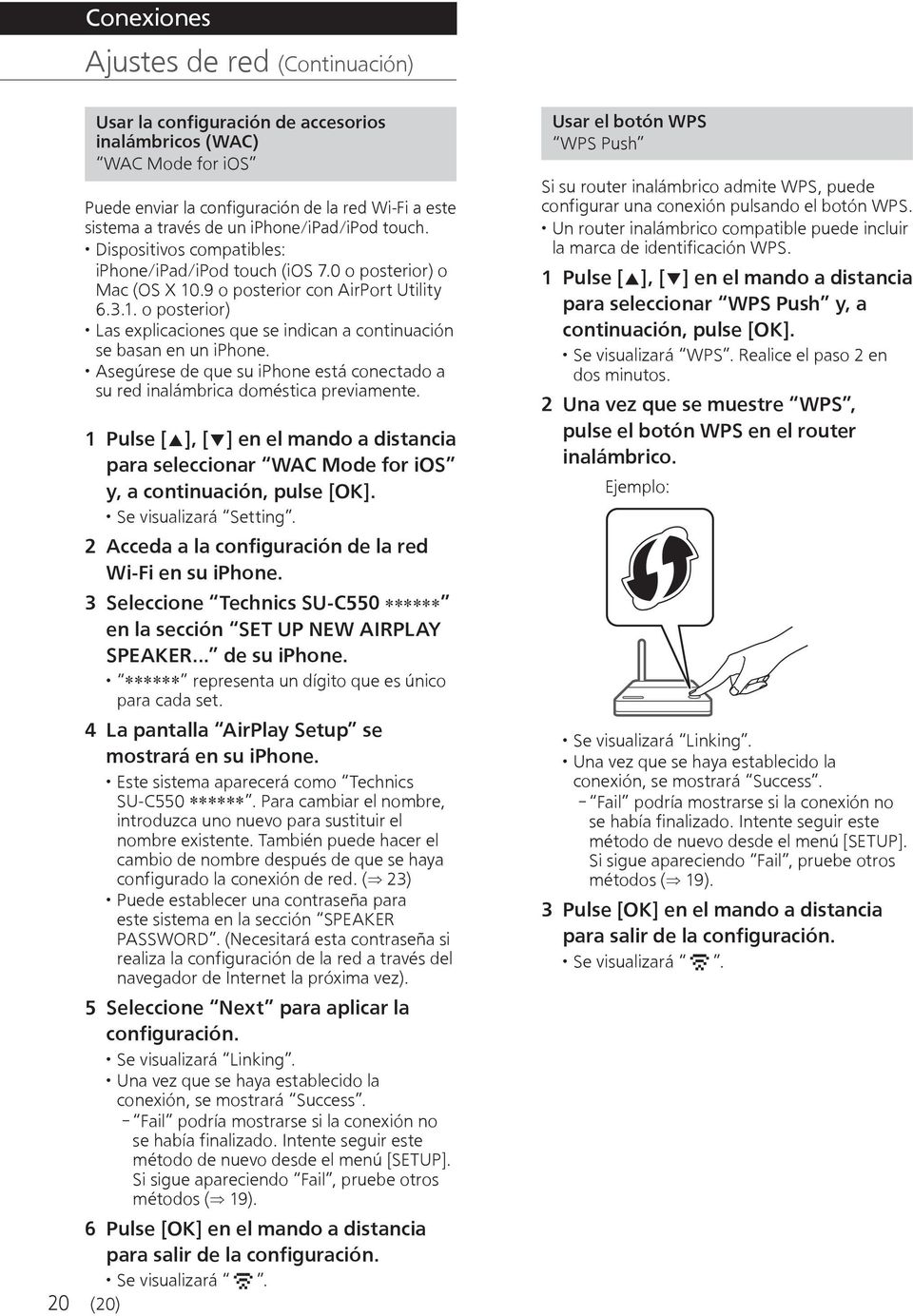 Asegúrese de que su iphone está conectado a su red inalámbrica doméstica previamente. 1 Pulse [ ], [ ] en el mando a distancia para seleccionar WAC Mode for ios y, a continuación, pulse [OK].