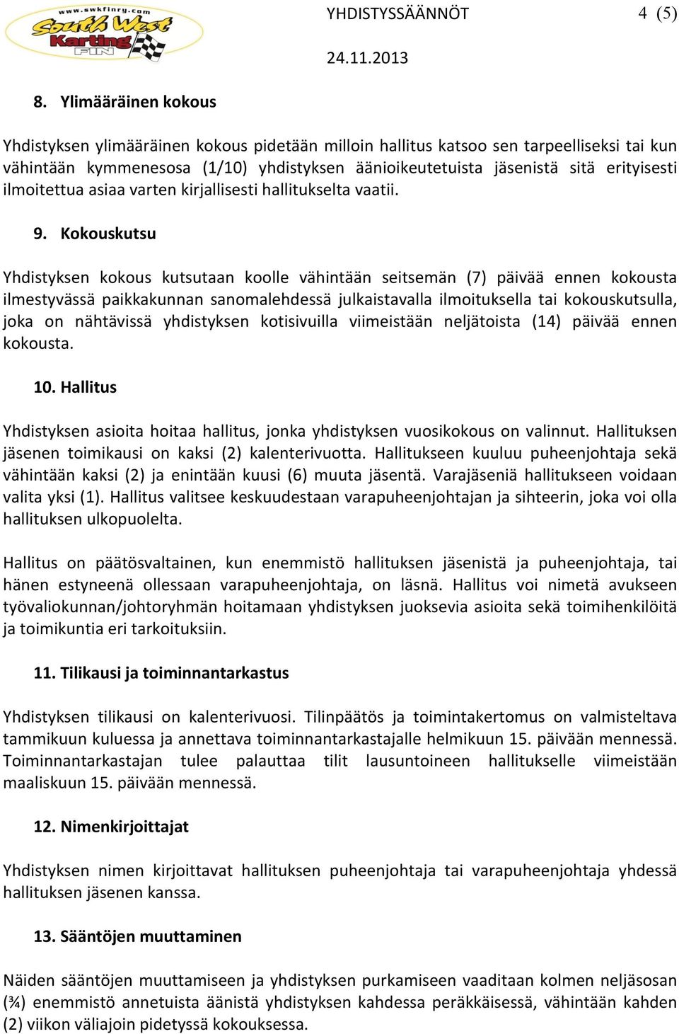 ilmoitettua asiaa varten kirjallisesti hallitukselta vaatii. 9.