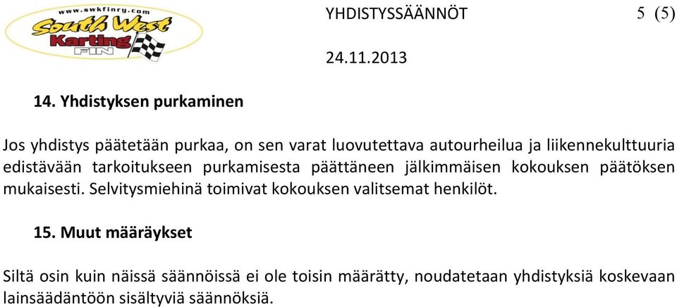 liikennekulttuuria edistävään tarkoitukseen purkamisesta päättäneen jälkimmäisen kokouksen päätöksen