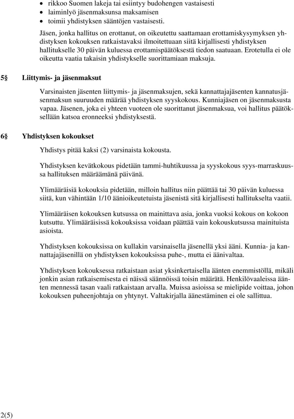 erottamispäätöksestä tiedon saatuaan. Erotetulla ei ole oikeutta vaatia takaisin yhdistykselle suorittamiaan maksuja.