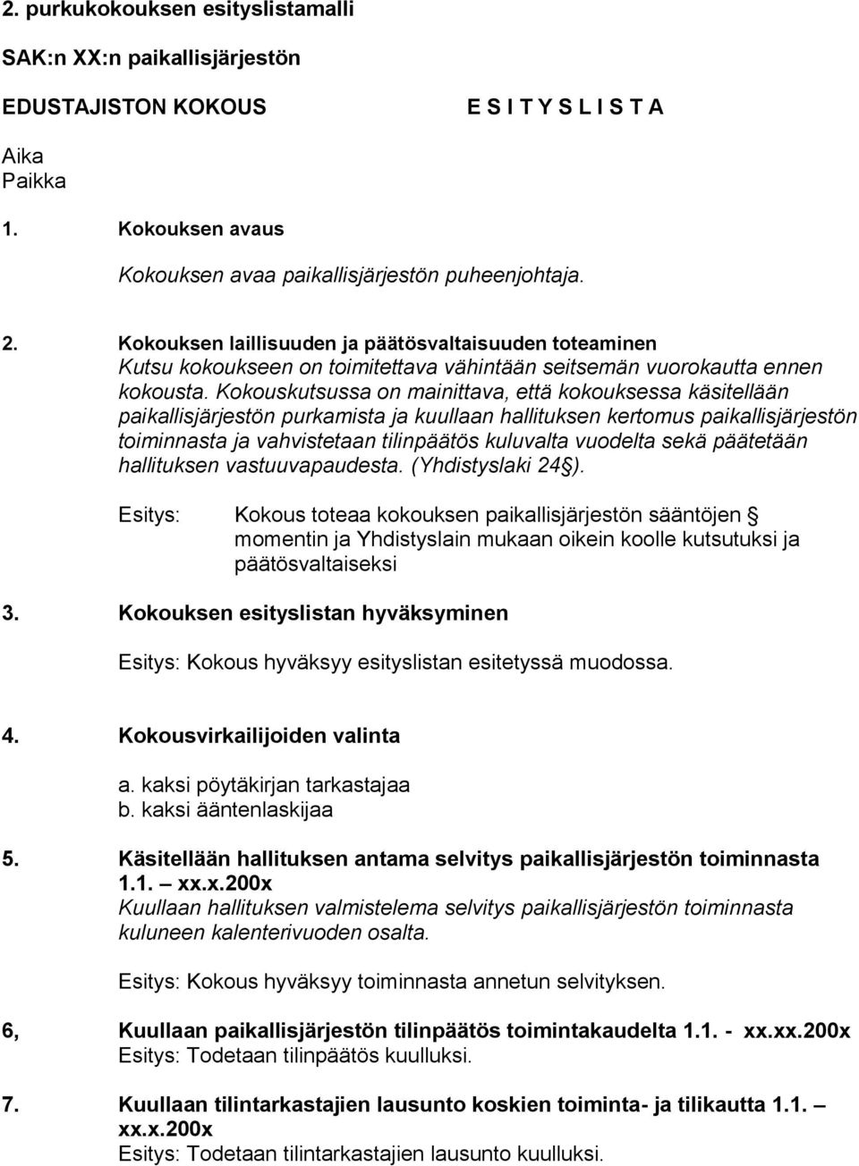 Kkuskutsussa n mainittava, että kkuksessa käsitellään paikallisjärjestön purkamista ja kuullaan hallituksen kertmus paikallisjärjestön timinnasta ja vahvistetaan tilinpäätös kuluvalta vudelta sekä