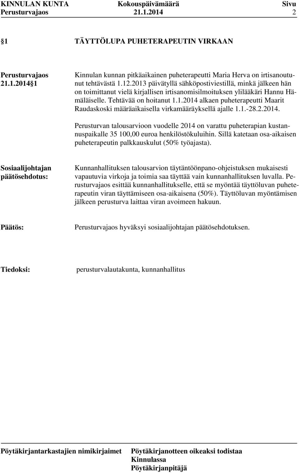 1.-28.2.2014. Perusturvan talousarvioon vuodelle 2014 on varattu puheterapian kustannuspaikalle 35 100,00 euroa henkilöstökuluihin.