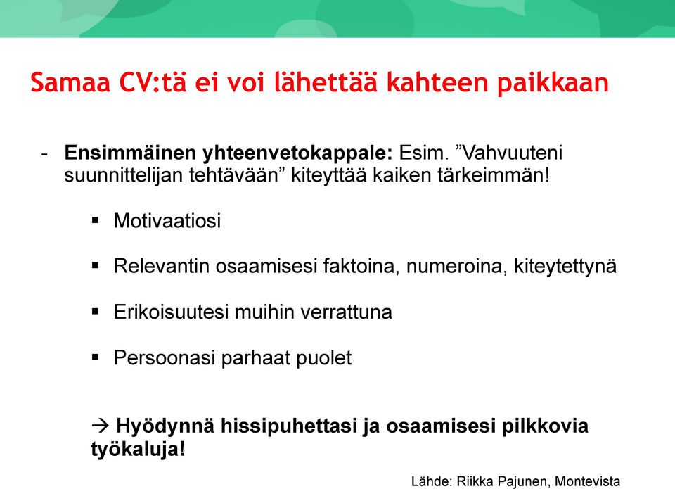 Motivaatiosi Relevantin osaamisesi faktoina, numeroina, kiteytettynä Erikoisuutesi muihin