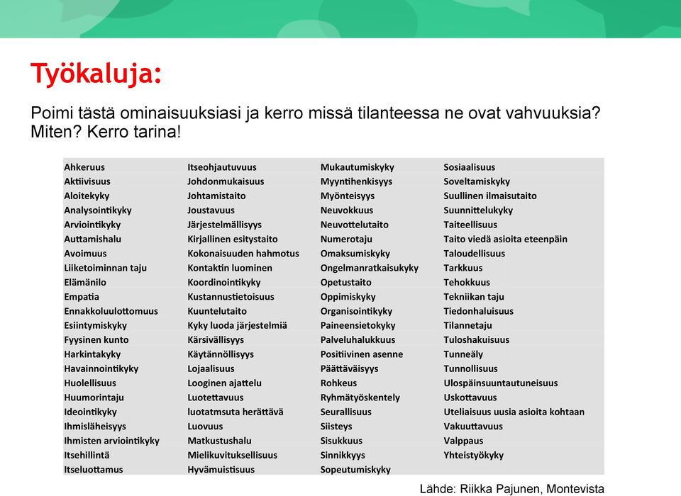 Neuvokkuus SuunniFelukyky ArvioinCkyky Järjestelmällisyys NeuvoFelutaito Taiteellisuus AuFamishalu Kirjallinen esitystaito Numerotaju Taito viedä asioita eteenpäin Avoimuus Kokonaisuuden hahmotus