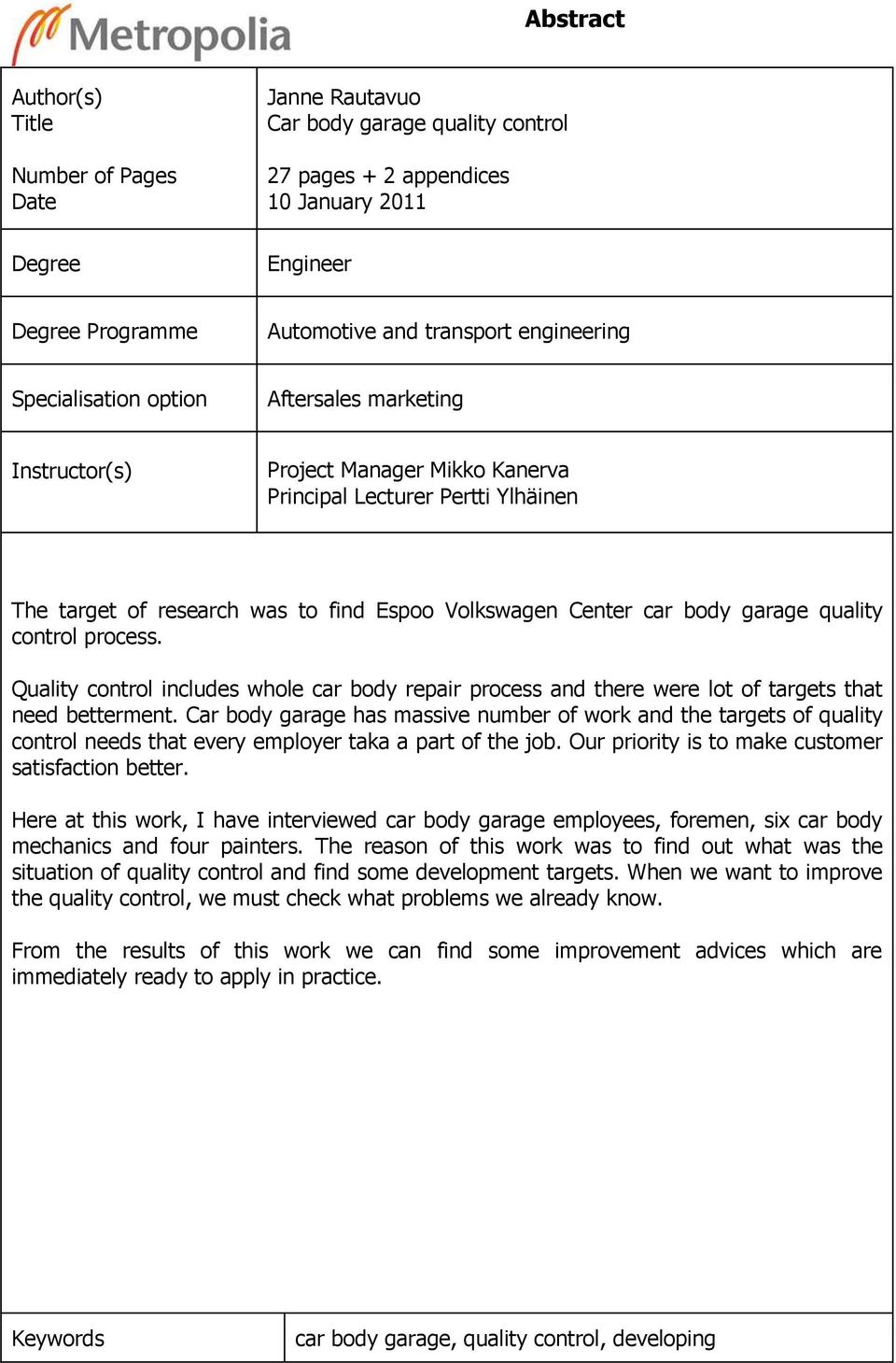 body garage quality control process. Quality control includes whole car body repair process and there were lot of targets that need betterment.