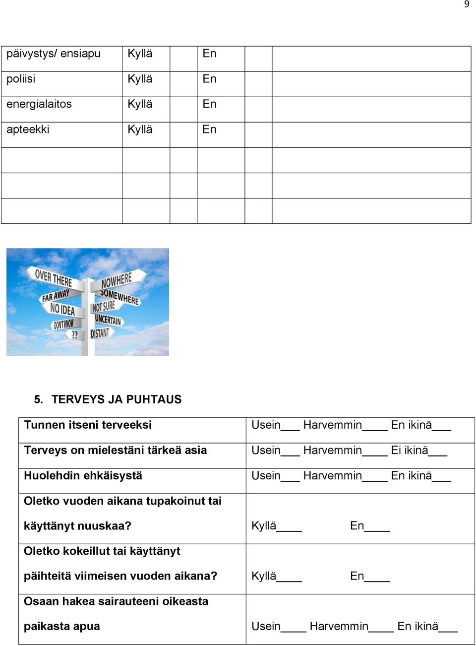 ikinä Usein Harvemmin Ei ikinä Usein Harvemmin En ikinä Oletko vuoden aikana tupakoinut tai käyttänyt nuuskaa?