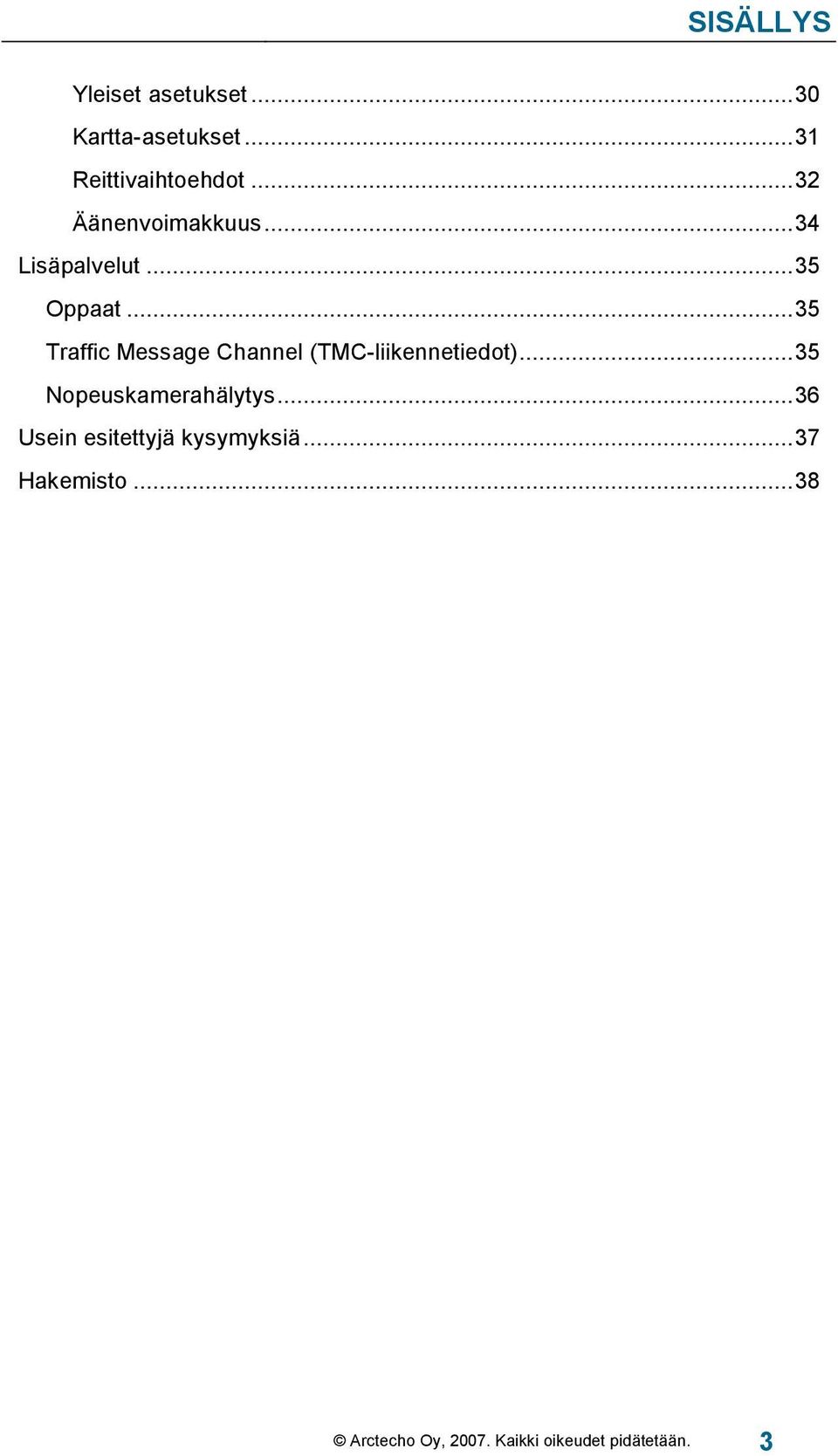 ..35 Traffic Message Channel (TMC-liikennetiedot)...35 Nopeuskamerahälytys.
