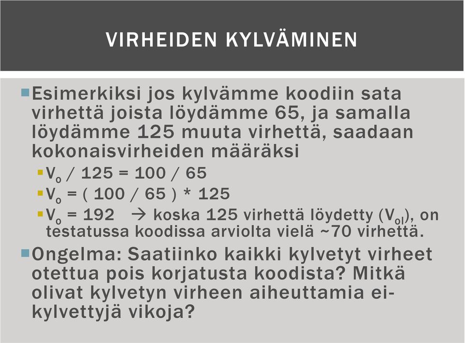 koska 125 virhettä löydetty (V ol ), on testatussa koodissa arviolta vielä ~70 virhettä.