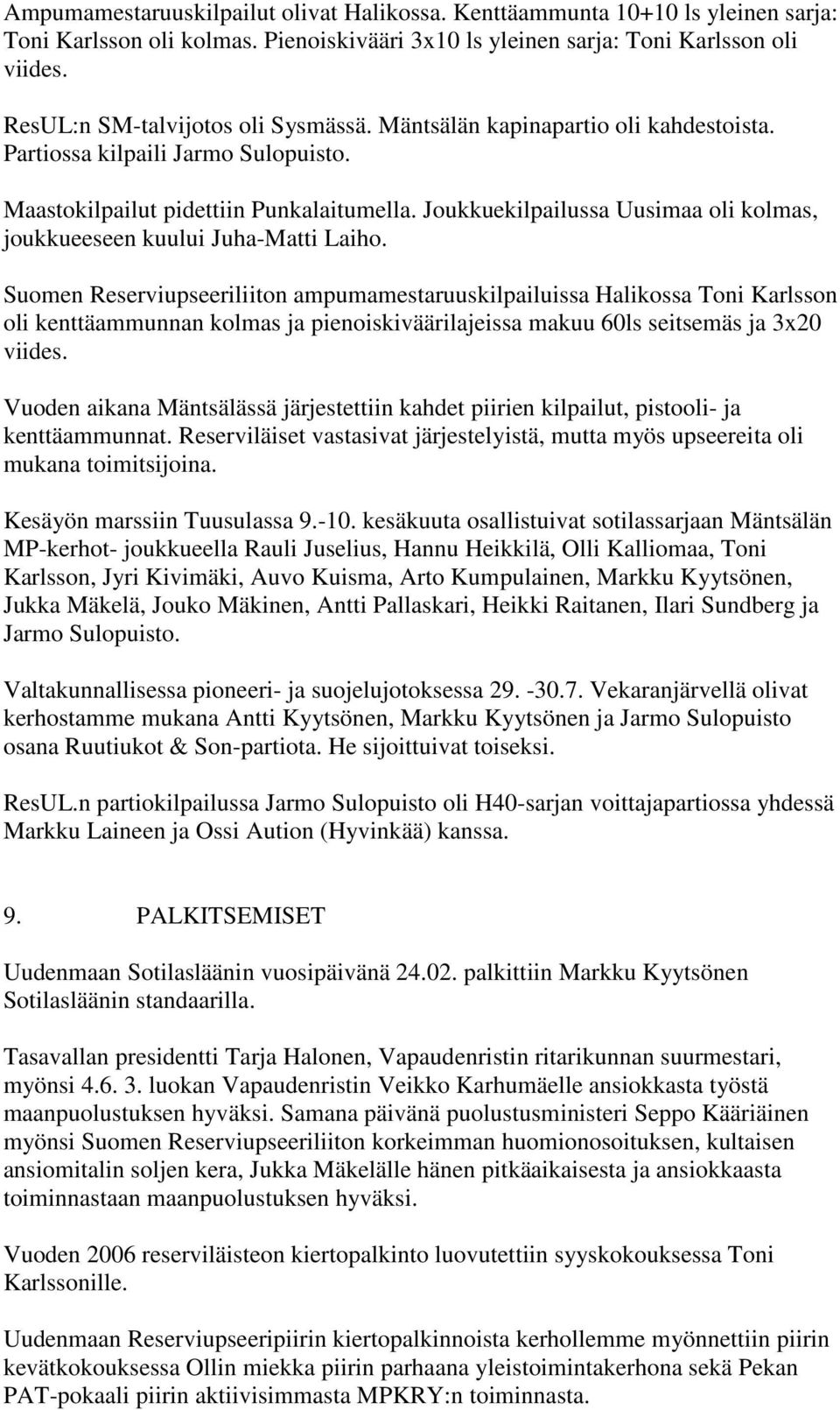 Joukkuekilpailussa Uusimaa oli kolmas, joukkueeseen kuului Juha-Matti Laiho.