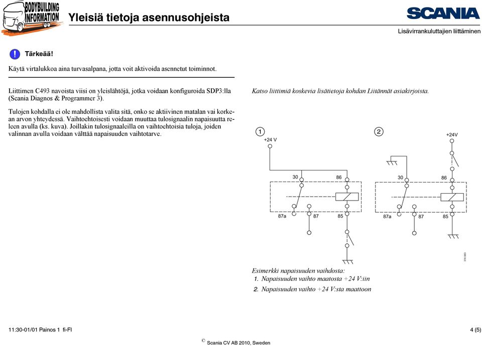 Tulojen kohdalla ei ole mahdollista valita sitä, onko se aktiivinen matalan vai korkean arvon yhteydessä. Vaihtoehtoisesti voidaan muuttaa tulosignaalin napaisuutta releen avulla (ks.