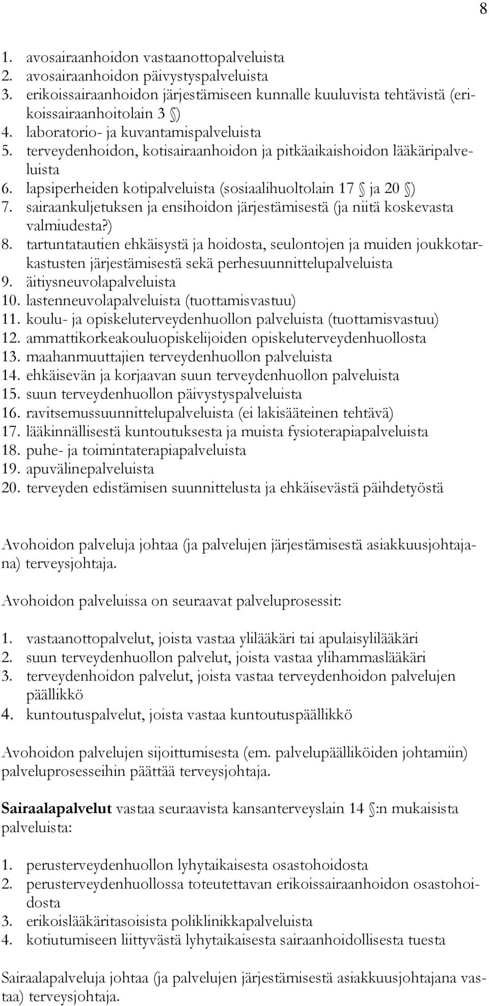 sairaankuljetuksen ja ensihoidon järjestämisestä (ja niitä koskevasta valmiudesta?) 8.