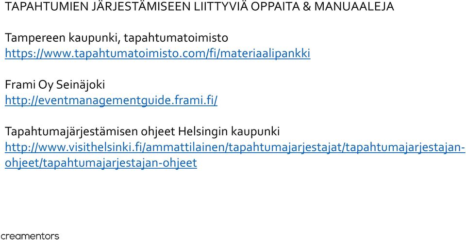 frami.fi/ Tapahtumajärjestämisen ohjeet Helsingin kaupunki http://www.visithelsinki.