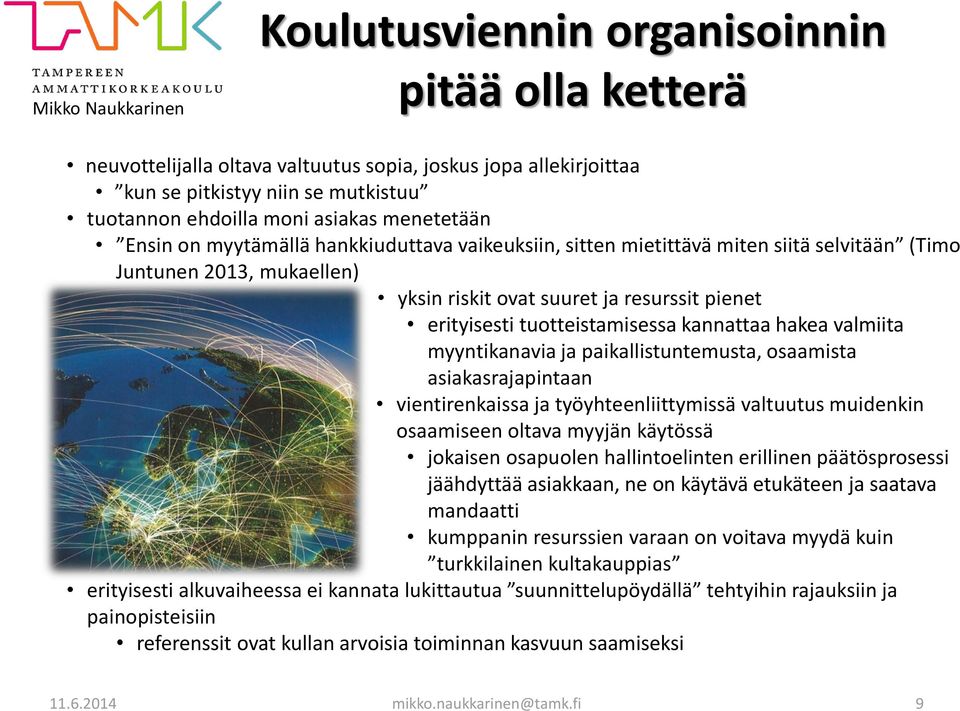 hakea valmiita myyntikanavia ja paikallistuntemusta, osaamista asiakasrajapintaan vientirenkaissa ja työyhteenliittymissä valtuutus muidenkin osaamiseen oltava myyjän käytössä jokaisen osapuolen