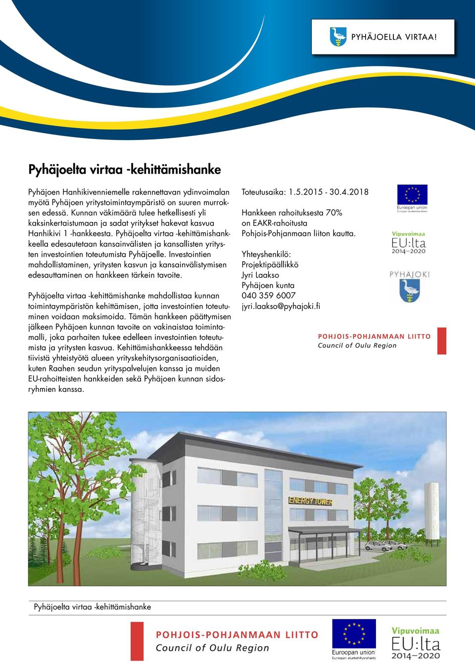 Pyhäjoelta virtaa -ehittämishaneella edesautetaan ansainvälisten ja ansallisten yritysten investointien toteutumista Pyhäjoelle.