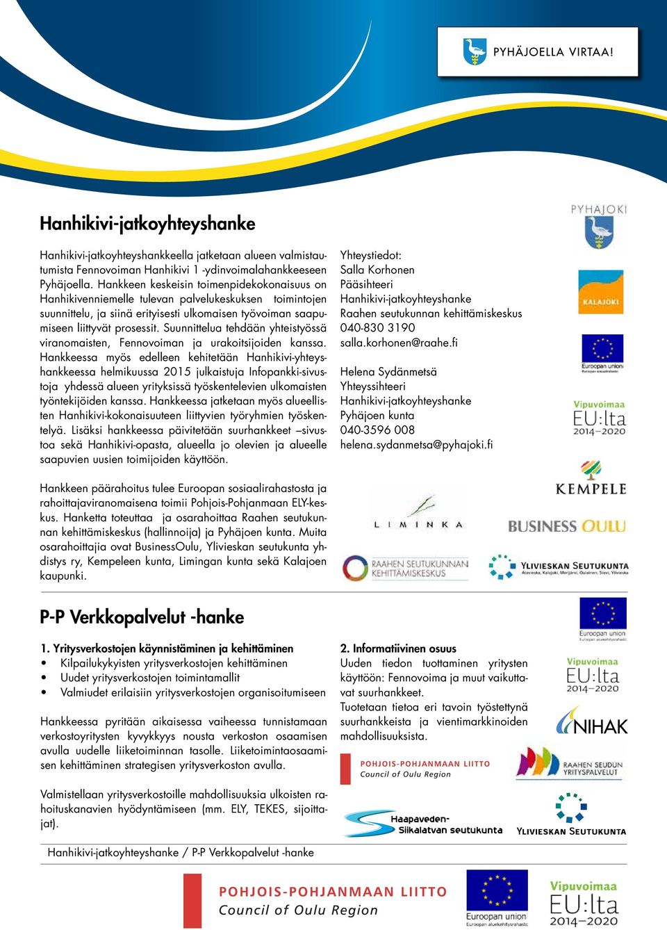 Suunnittelua tehdään yhteistyössä viranomaisten, Fennovoiman ja uraoitsijoiden anssa.