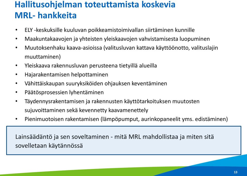 helpottaminen Vähittäiskaupan suuryksiköiden ohjauksen keventäminen Päätösprosessien lyhentäminen Täydennysrakentamisen ja rakennusten käyttötarkoituksen muutosten sujuvoittaminen sekä