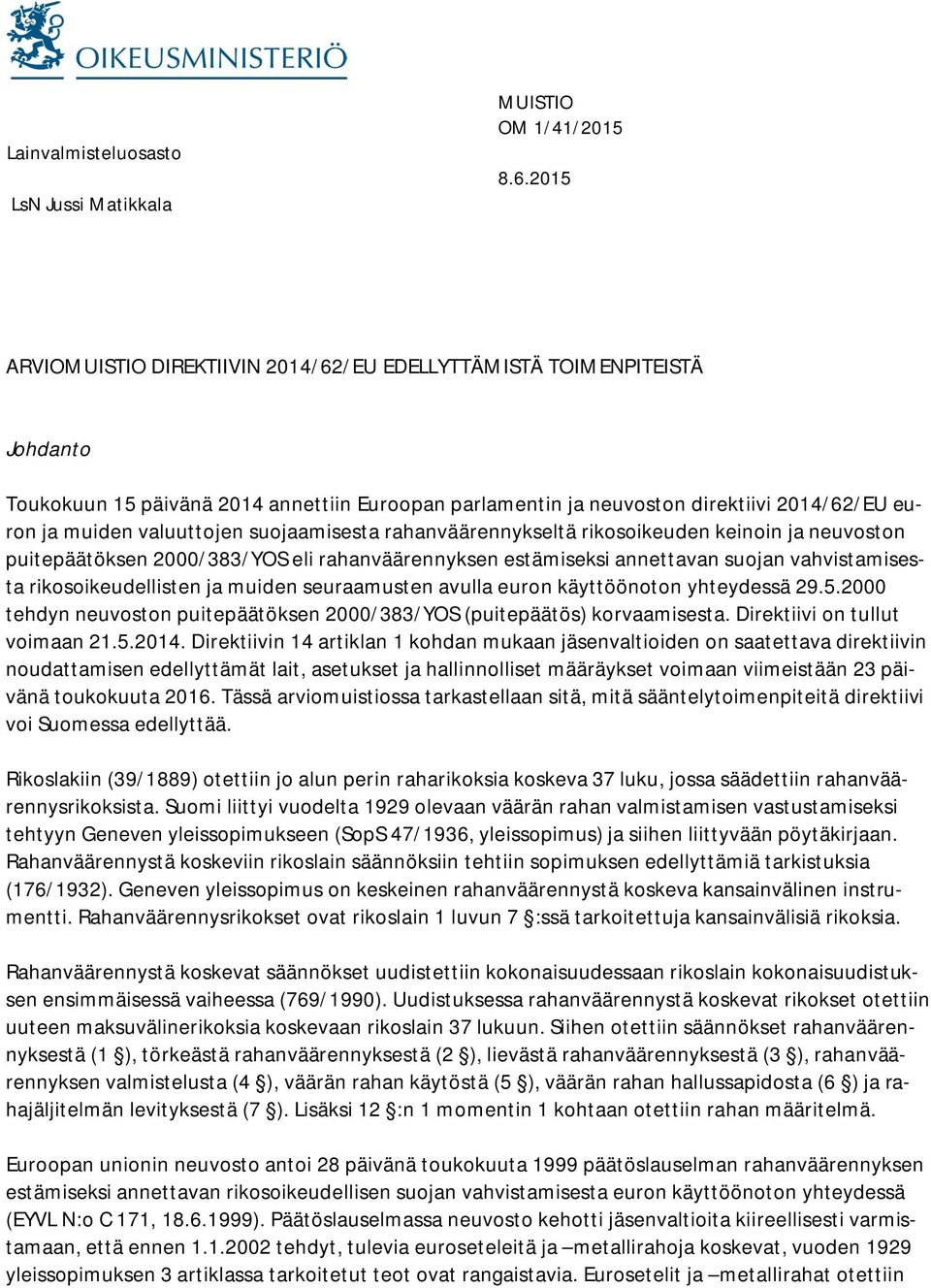 suojaamisesta rahanväärennykseltä rikosoikeuden keinoin ja neuvoston puitepäätöksen 2000/383/YOS eli rahanväärennyksen estämiseksi annettavan suojan vahvistamisesta rikosoikeudellisten ja muiden