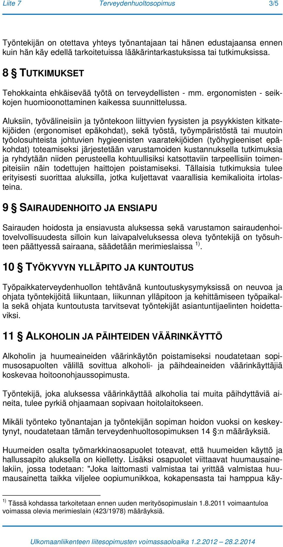 Aluksiin, työvälineisiin ja työntekoon liittyvien fyysisten ja psyykkisten kitkatekijöiden (ergonomiset epäkohdat), sekä työstä, työympäristöstä tai muutoin työolosuhteista johtuvien hygieenisten