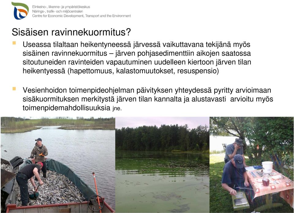 aikojen saatossa sitoutuneiden ravinteiden vapautuminen uudelleen kiertoon järven tilan heikentyessä (hapettomuus,