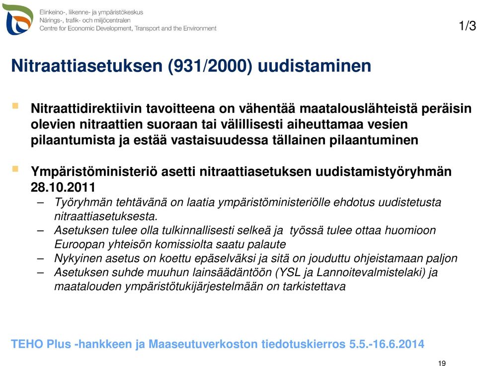 2011 Työryhmän tehtävänä on laatia ympäristöministeriölle ehdotus uudistetusta nitraattiasetuksesta.