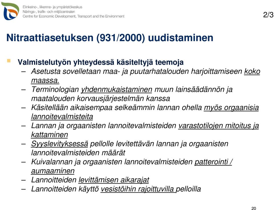 lannoitevalmisteita Lannan ja orgaanisten lannoitevalmisteiden varastotilojen mitoitus ja kattaminen Syyslevityksessä pellolle levitettävän lannan ja orgaanisten