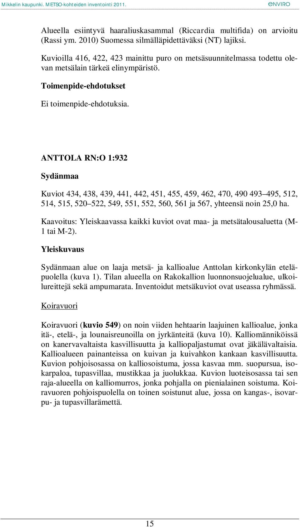 ANTTOLA RN:O 1:932 Sydänmaa Kuviot 434, 438, 439, 441, 442, 451, 455, 459, 462, 470, 490 493 495, 512, 514, 515, 520 522, 549, 551, 552, 560, 561 ja 567, yhteensä noin 25,0 ha.