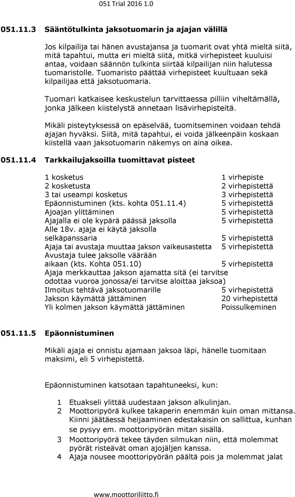 voidaan säännön tulkinta siirtää kilpailijan niin halutessa tuomaristolle. Tuomaristo päättää virhepisteet kuultuaan sekä kilpailijaa että jaksotuomaria.