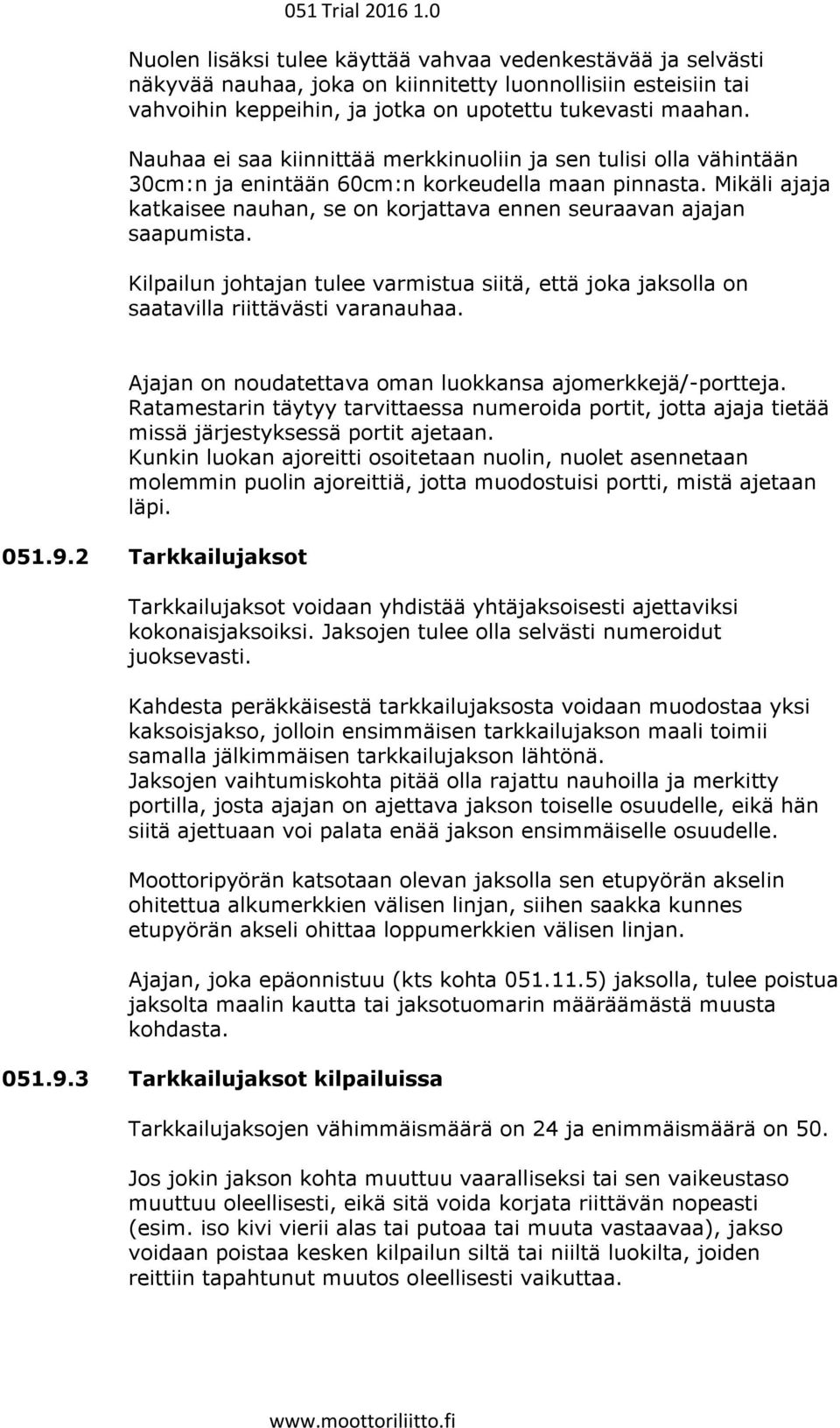 Mikäli ajaja katkaisee nauhan, se on korjattava ennen seuraavan ajajan saapumista. Kilpailun johtajan tulee varmistua siitä, että joka jaksolla on saatavilla riittävästi varanauhaa.