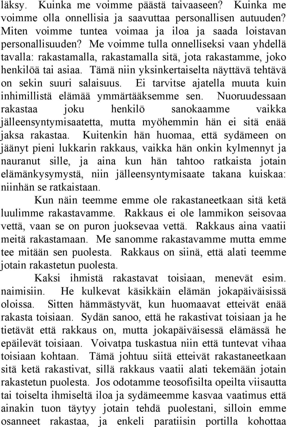 Ei tarvitse ajatella muuta kuin inhimillistä elämää ymmärtääksemme sen. Nuoruudessaan rakastaa joku henkilö sanokaamme vaikka jälleensyntymisaatetta, mutta myöhemmin hän ei sitä enää jaksa rakastaa.