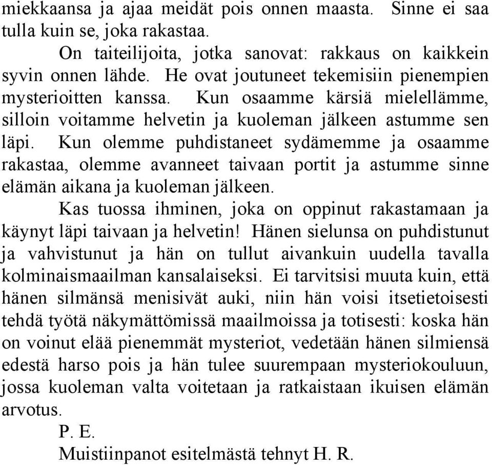 Kun olemme puhdistaneet sydämemme ja osaamme rakastaa, olemme avanneet taivaan portit ja astumme sinne elämän aikana ja kuoleman jälkeen.