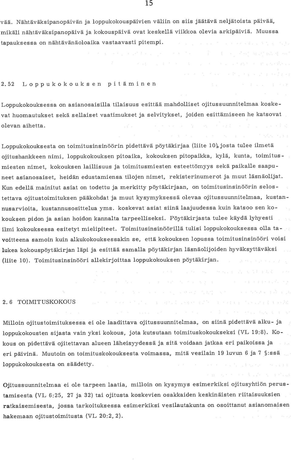 52 Loppukokouksen pitäminen Loppukokouksessa on asianosaisilla tilaisuus esittää mahdolliset ojitussuunnitelmaa koske - vai huomautukset sekä sellaiset vaatimukset ja selvitykset, joiden esittämiseen