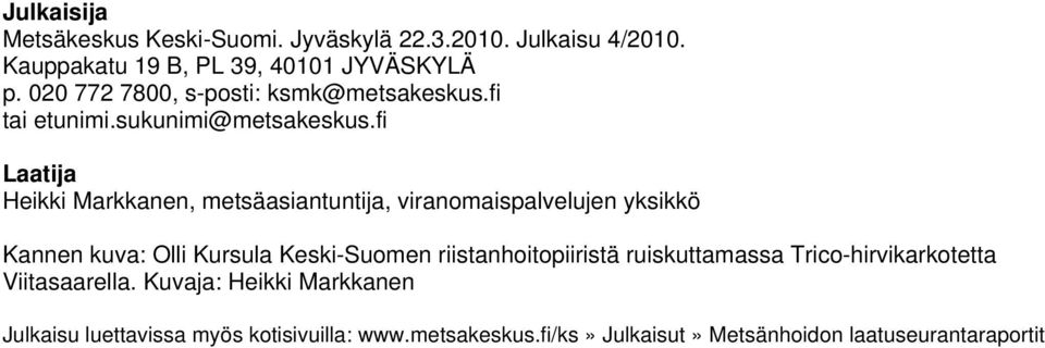 fi Laatija Heikki Markkanen, metsäasiantuntija, viranomaispalvelujen yksikkö Kannen kuva: Olli Kursula Keski-Suomen
