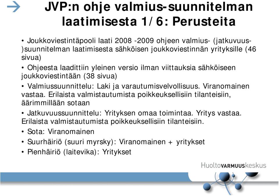 varautumisvelvollisuus. Viranomainen vastaa.