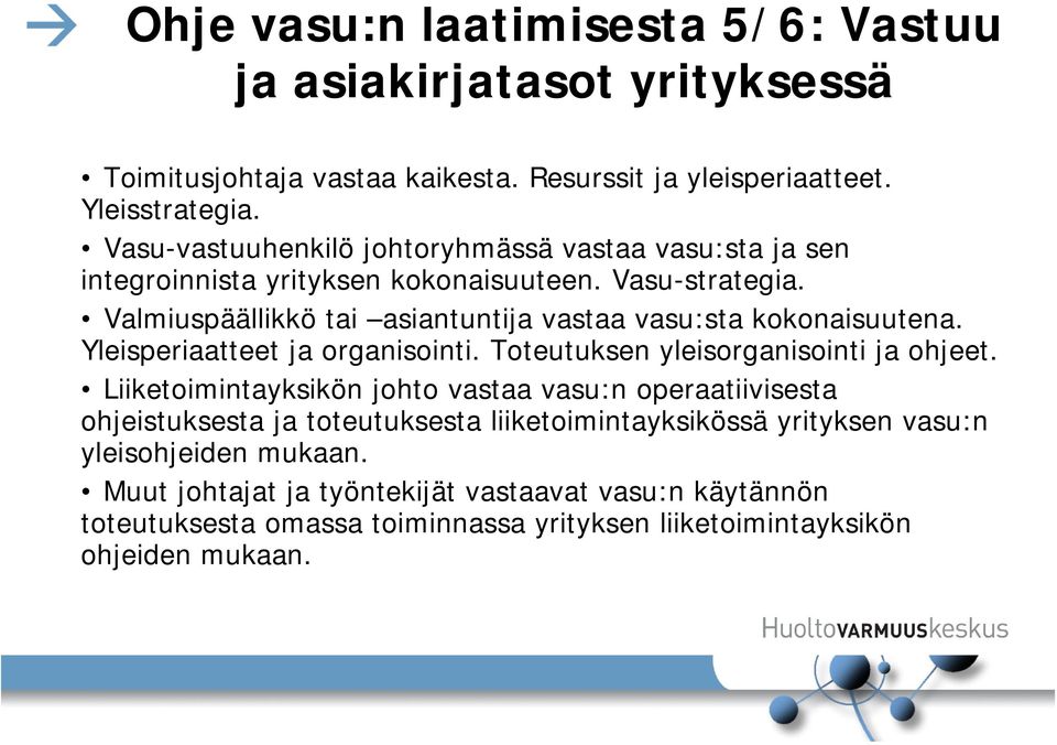 Valmiuspäällikkö tai asiantuntija vastaa vasu:sta kokonaisuutena. Yleisperiaatteet ja organisointi. Toteutuksen yleisorganisointi ja ohjeet.