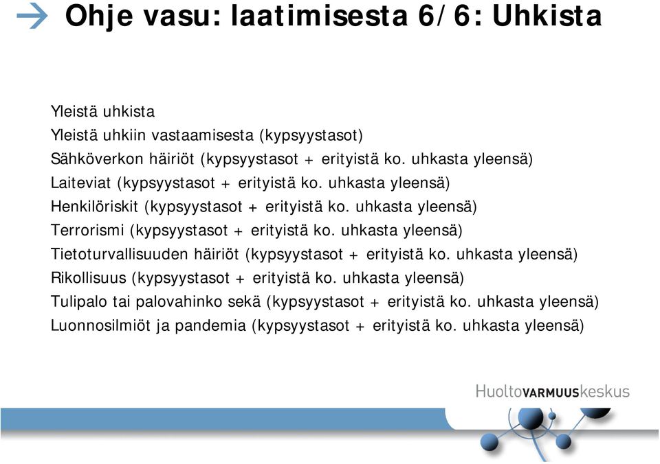 uhkasta yleensä) Terrorismi (kypsyystasot + erityistä ko. uhkasta yleensä) Tietoturvallisuuden häiriöt (kypsyystasot + erityistä ko.