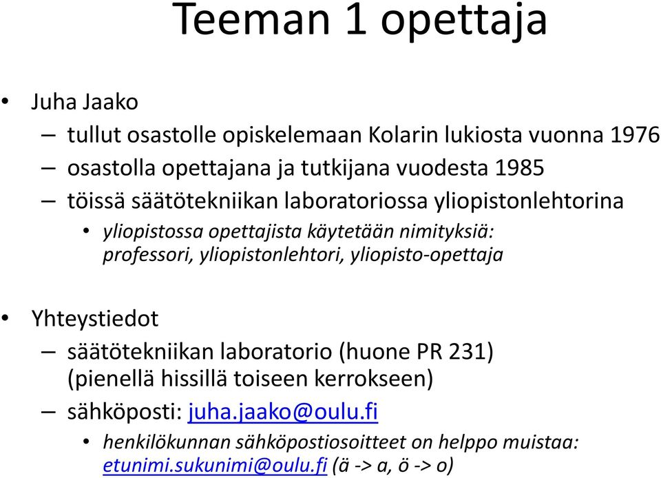 professori, yliopistonlehtori, yliopisto opettaja Yhteystiedot säätötekniikan laboratorio (huone PR 231) (pienellä hissillä