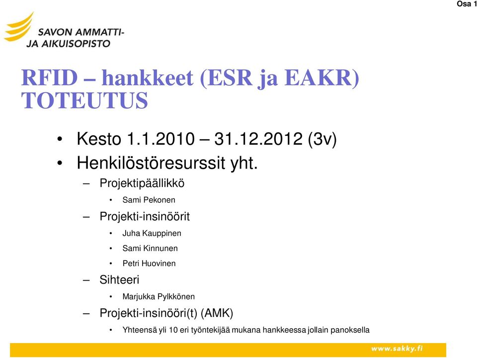 Projektipäällikkö Sami Pekonen Projekti-insinöörit Juha Kauppinen Sami Kinnunen
