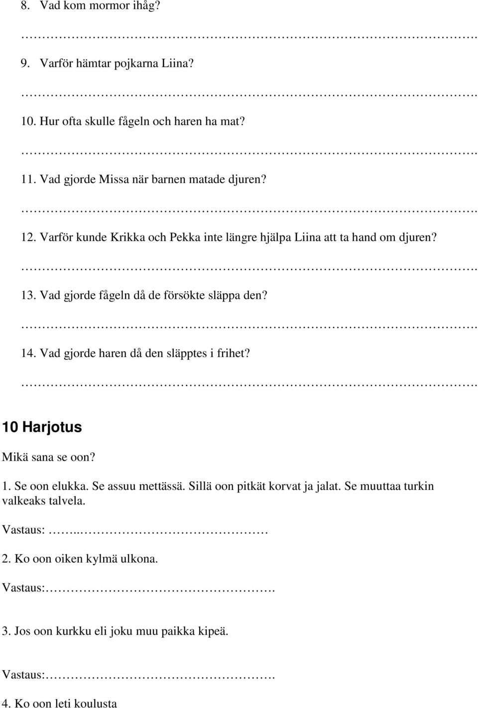 Vad gjorde haren då den släpptes i frihet? 10 Harjotus Mikä sana se oon? 1. Se oon elukka. Se assuu mettässä. Sillä oon pitkät korvat ja jalat.