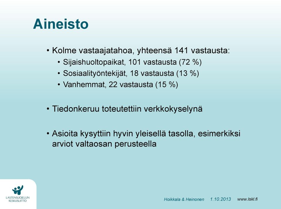 vastausta (13 %) Vanhemmat, 22 vastausta (15 %) Tiedonkeruu toteutettiin