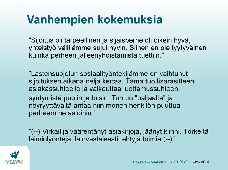 Lastensuojelun sosiaalityöntekijämme on vaihtunut sijoituksen aikana neljä kertaa.