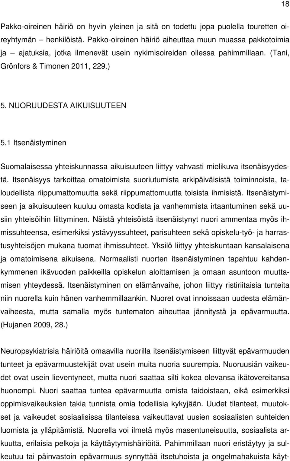 1 Itsenäistyminen Suomalaisessa yhteiskunnassa aikuisuuteen liittyy vahvasti mielikuva itsenäisyydestä.