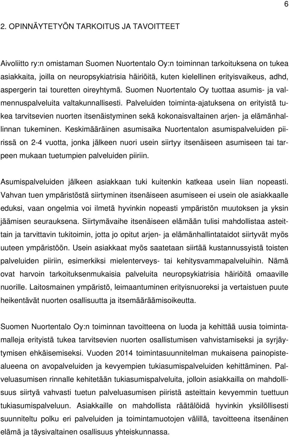 Palveluiden toiminta-ajatuksena on erityistä tukea tarvitsevien nuorten itsenäistyminen sekä kokonaisvaltainen arjen- ja elämänhallinnan tukeminen.